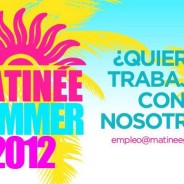 Mañana ultimo dia para candidarse a un puesto para trabajar en el Matinée Summer 2012
